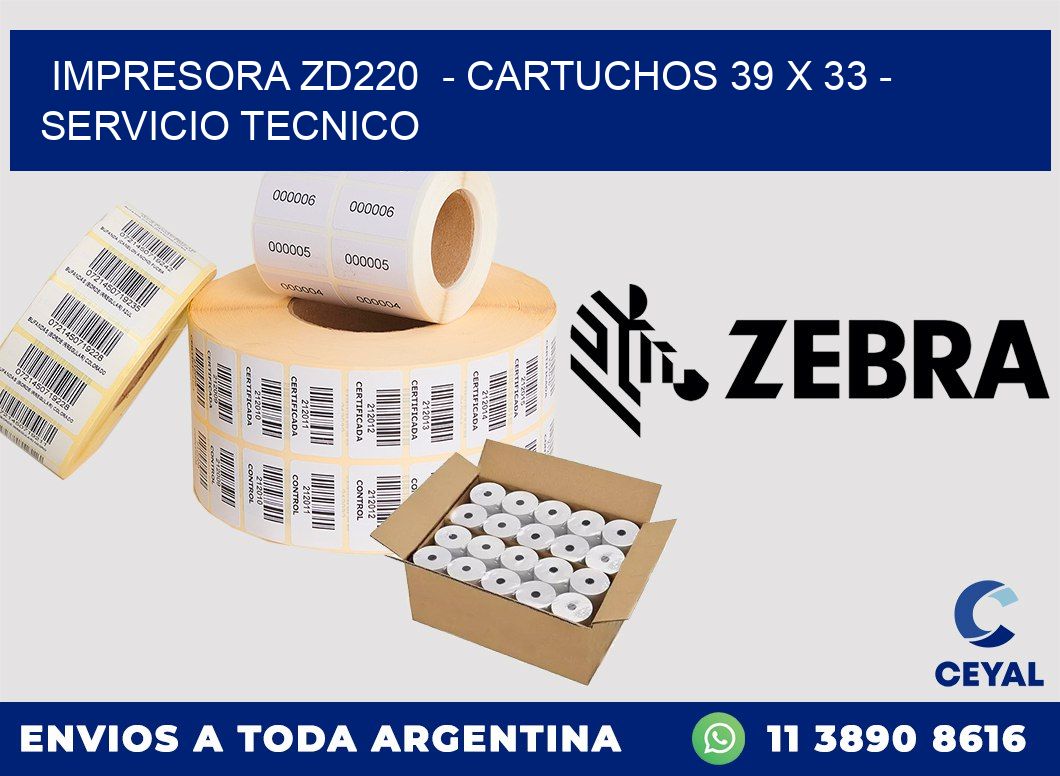 IMPRESORA ZD220  - CARTUCHOS 39 x 33 - SERVICIO TECNICO