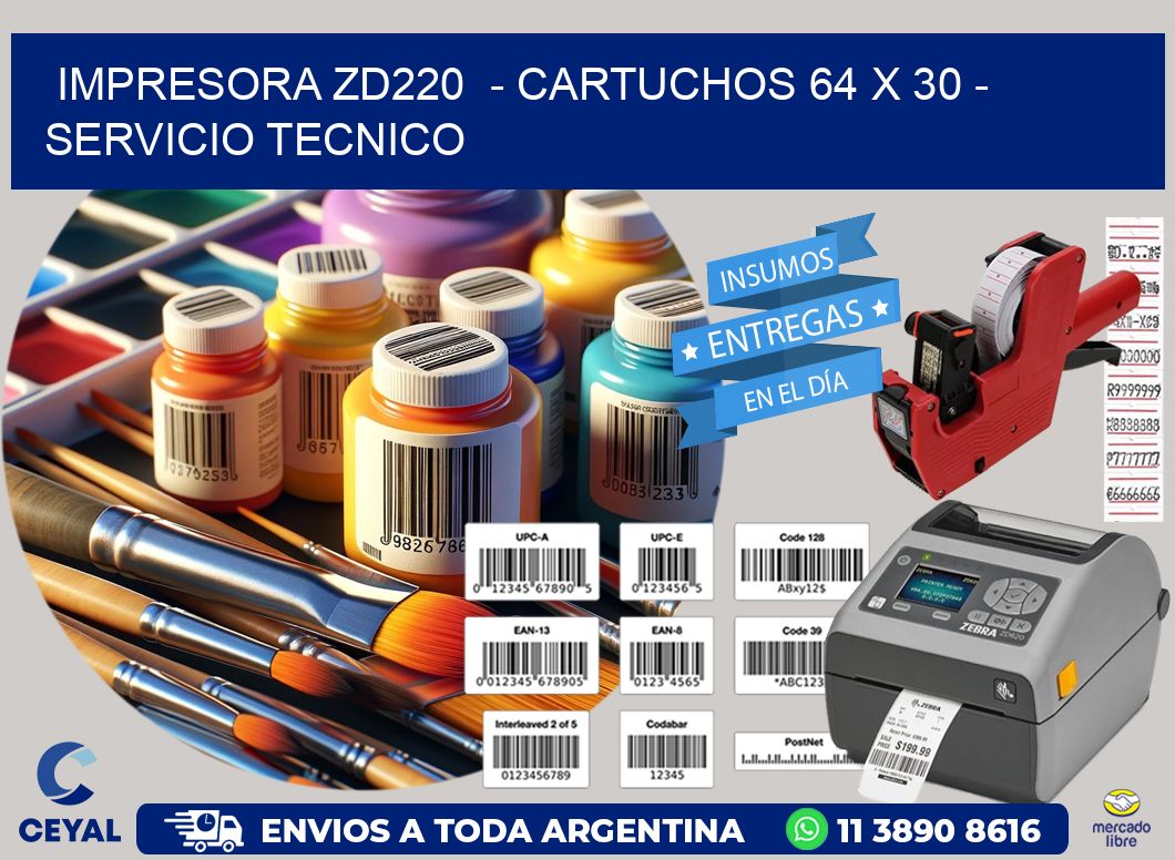 IMPRESORA ZD220  - CARTUCHOS 64 x 30 - SERVICIO TECNICO