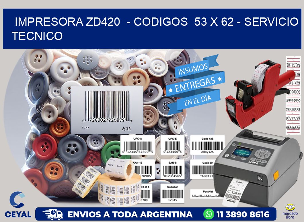 IMPRESORA ZD420  - CODIGOS  53 x 62 - SERVICIO TECNICO