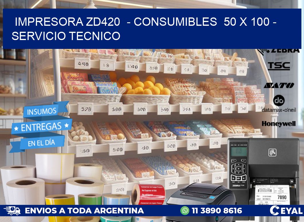 IMPRESORA ZD420  - CONSUMIBLES  50 x 100 - SERVICIO TECNICO