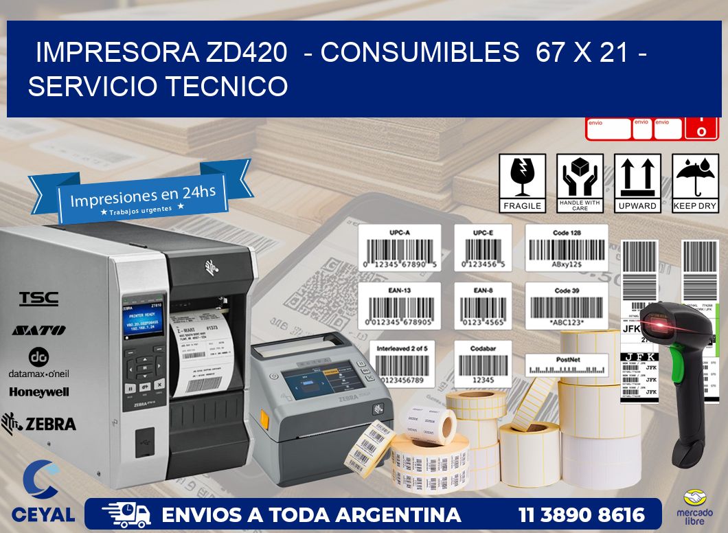 IMPRESORA ZD420  - CONSUMIBLES  67 x 21 - SERVICIO TECNICO