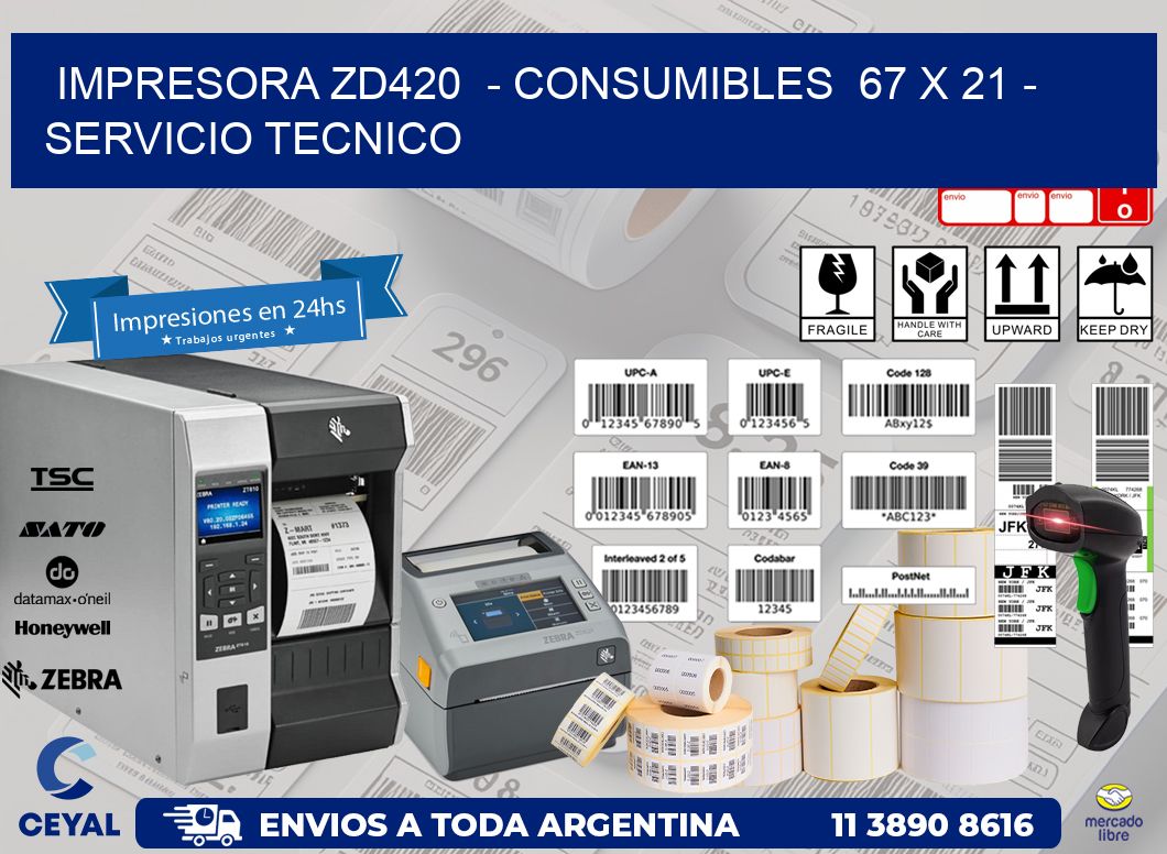 IMPRESORA ZD420  - CONSUMIBLES  67 x 21 - SERVICIO TECNICO