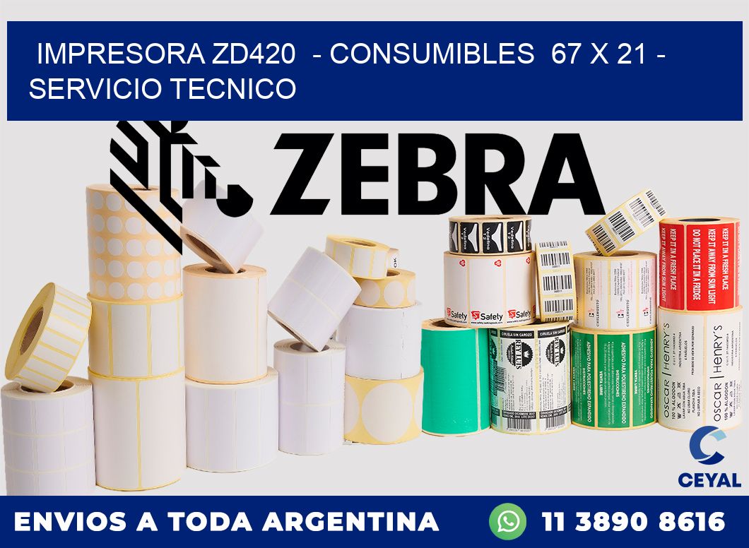 IMPRESORA ZD420  - CONSUMIBLES  67 x 21 - SERVICIO TECNICO