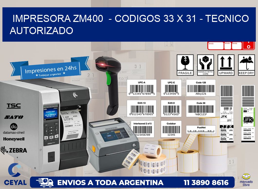 IMPRESORA ZM400  - CODIGOS 33 x 31 - TECNICO AUTORIZADO