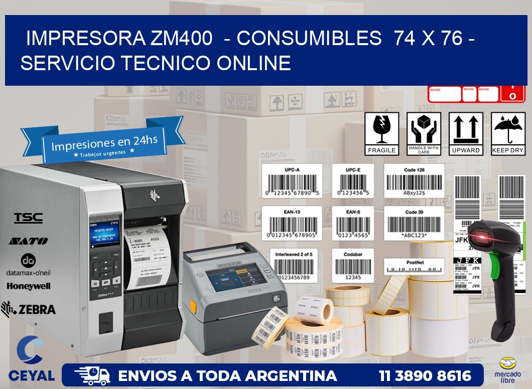 IMPRESORA ZM400  - CONSUMIBLES  74 x 76 - SERVICIO TECNICO ONLINE