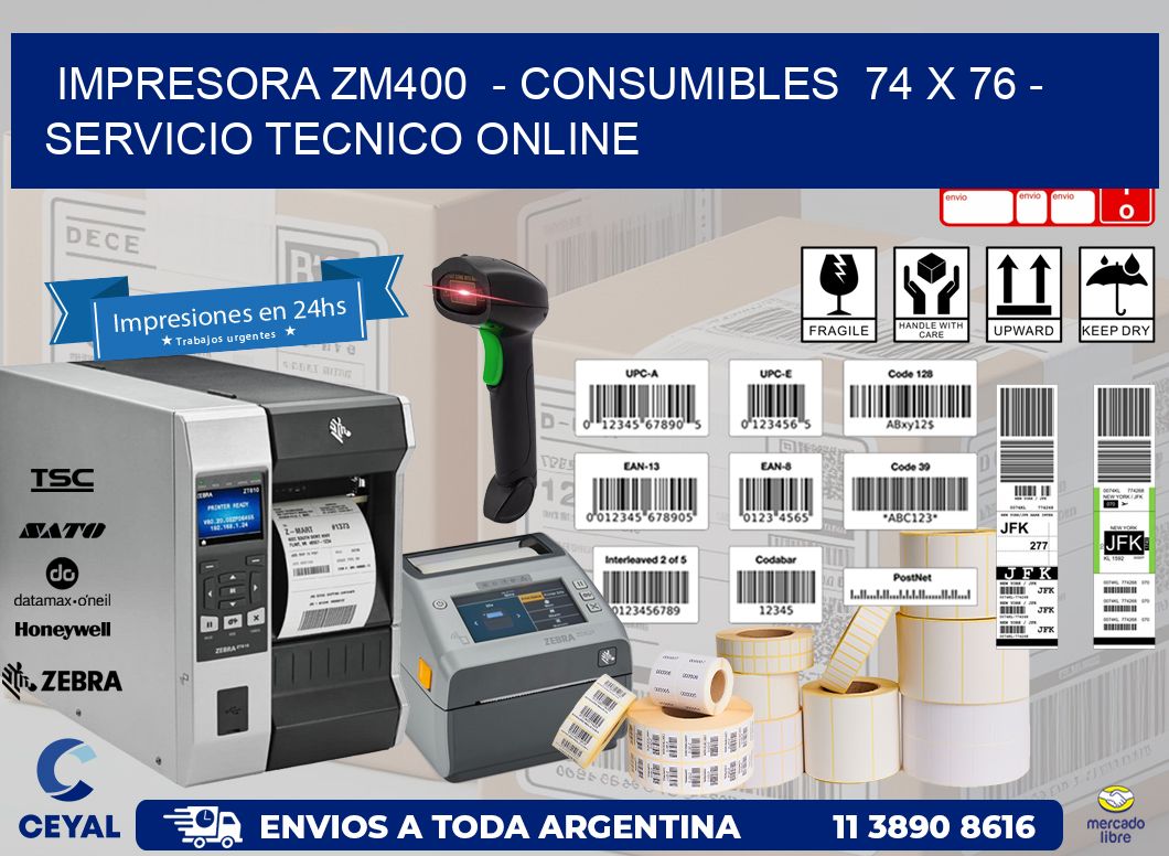 IMPRESORA ZM400  - CONSUMIBLES  74 x 76 - SERVICIO TECNICO ONLINE