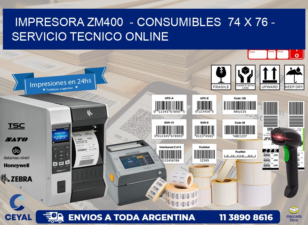 IMPRESORA ZM400  - CONSUMIBLES  74 x 76 - SERVICIO TECNICO ONLINE