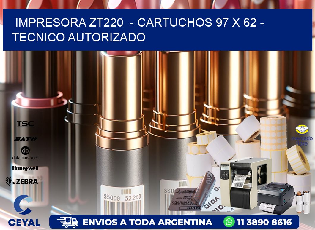 IMPRESORA ZT220  - CARTUCHOS 97 x 62 - TECNICO AUTORIZADO