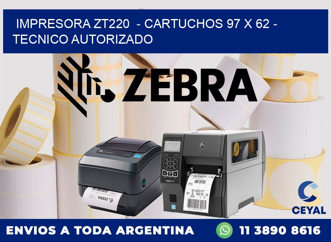 IMPRESORA ZT220  - CARTUCHOS 97 x 62 - TECNICO AUTORIZADO