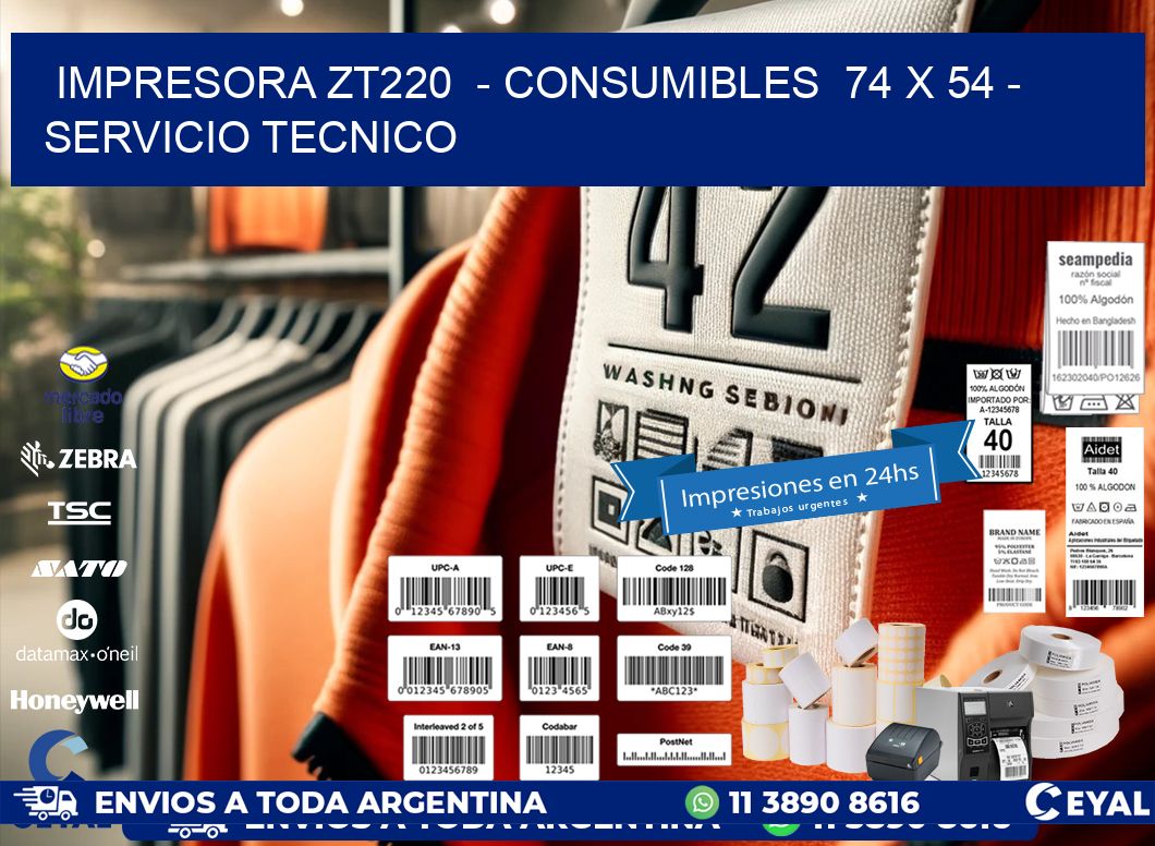 IMPRESORA ZT220  - CONSUMIBLES  74 x 54 - SERVICIO TECNICO