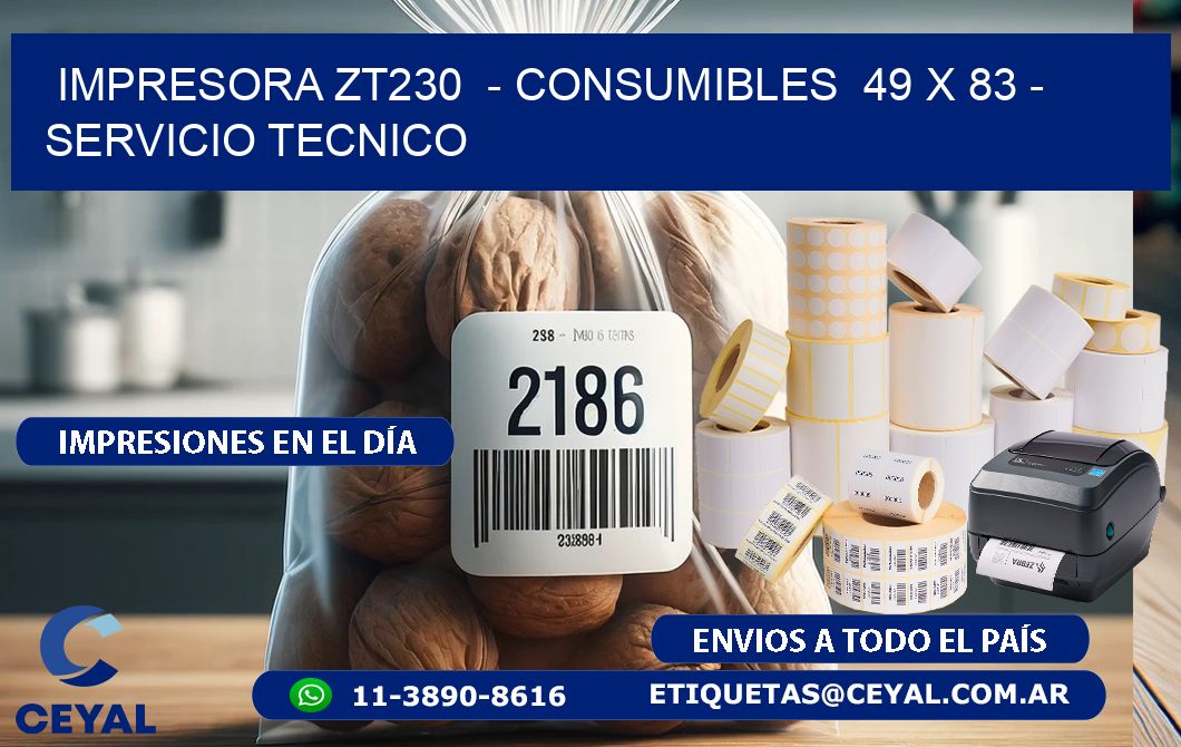 IMPRESORA ZT230  - CONSUMIBLES  49 x 83 - SERVICIO TECNICO