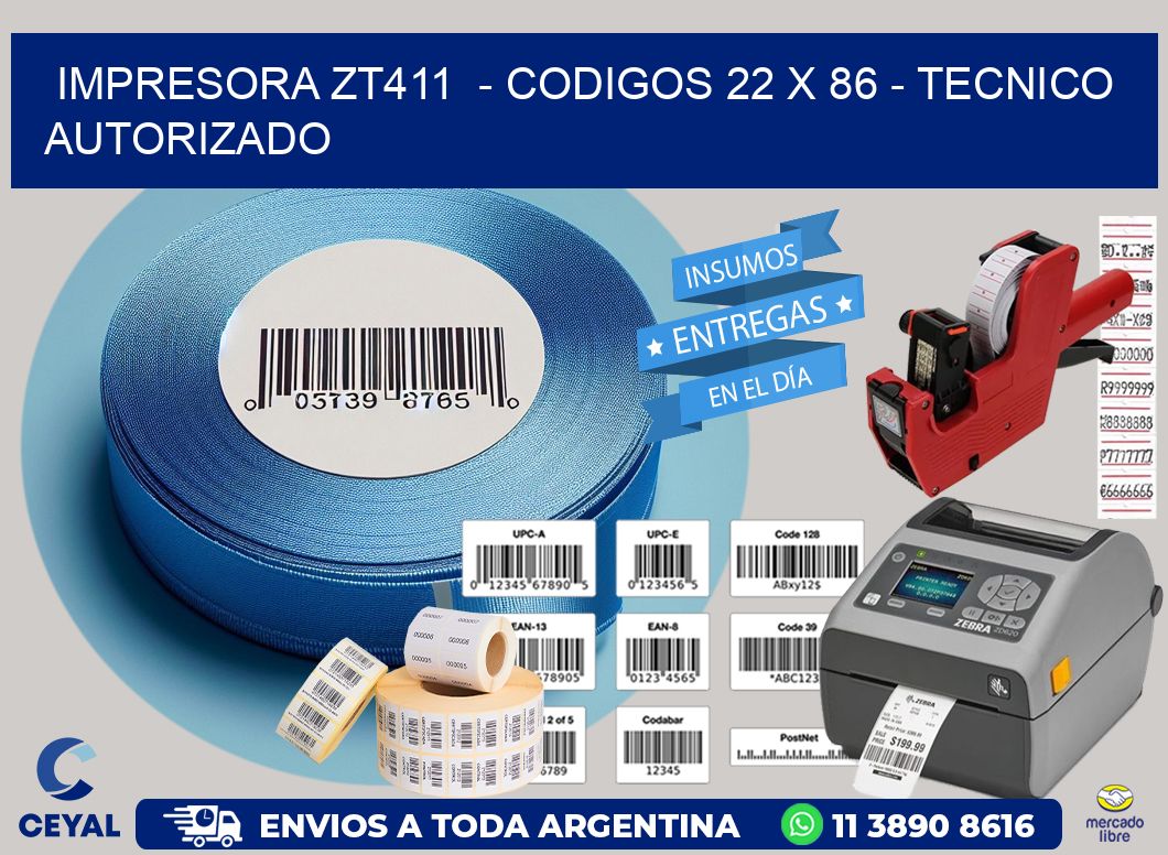 IMPRESORA ZT411  - CODIGOS 22 x 86 - TECNICO AUTORIZADO