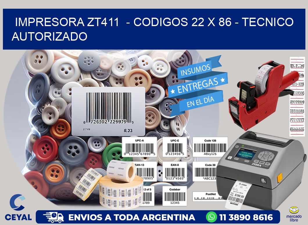 IMPRESORA ZT411  - CODIGOS 22 x 86 - TECNICO AUTORIZADO