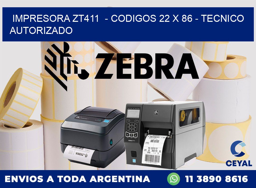 IMPRESORA ZT411  - CODIGOS 22 x 86 - TECNICO AUTORIZADO