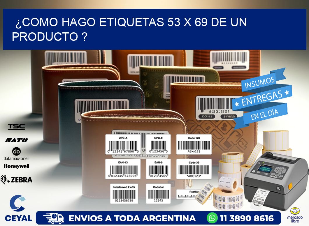¿como hago etiquetas 53 x 69 de un producto ?