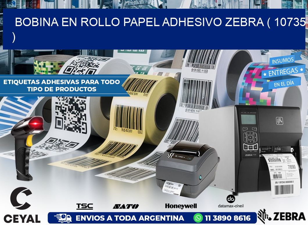 BOBINA EN ROLLO PAPEL ADHESIVO ZEBRA ( 10735 )