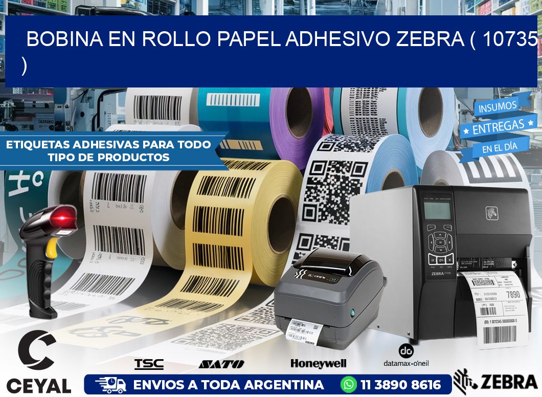 BOBINA EN ROLLO PAPEL ADHESIVO ZEBRA ( 10735 )