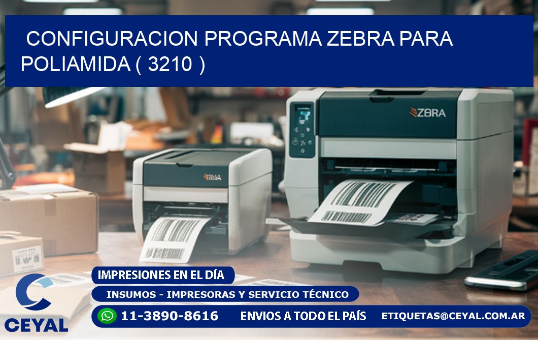 CONFIGURACION PROGRAMA ZEBRA PARA POLIAMIDA ( 3210 )