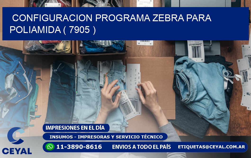 CONFIGURACION PROGRAMA ZEBRA PARA POLIAMIDA ( 7905 )