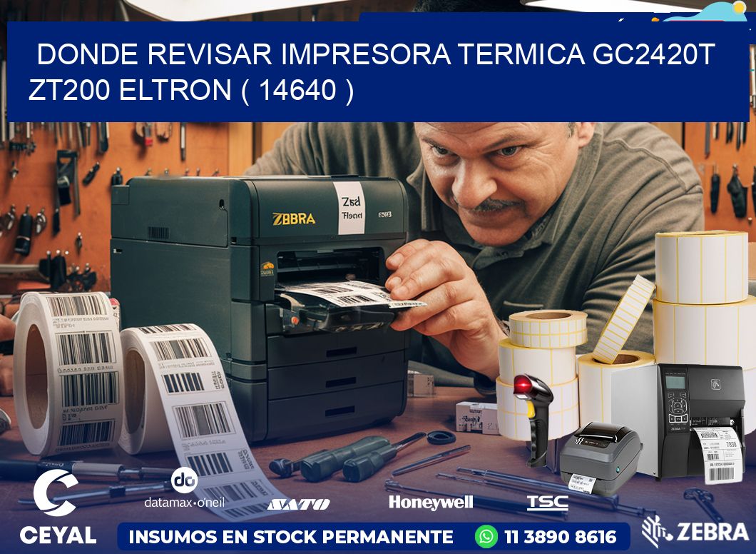 DONDE REVISAR IMPRESORA TERMICA GC2420T ZT200 ELTRON ( 14640 )