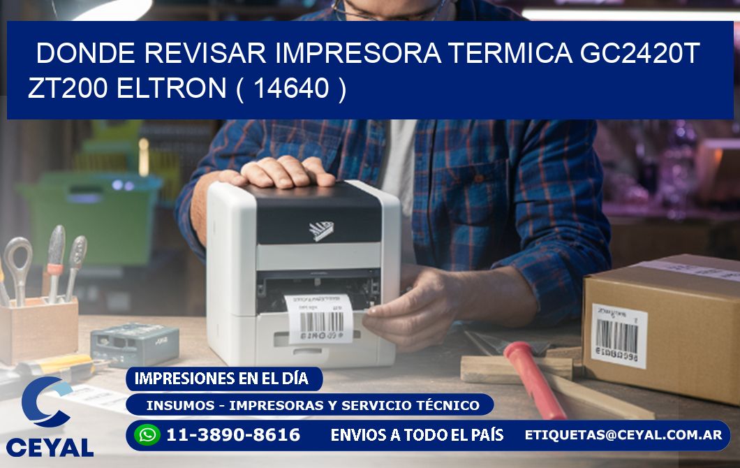 DONDE REVISAR IMPRESORA TERMICA GC2420T ZT200 ELTRON ( 14640 )