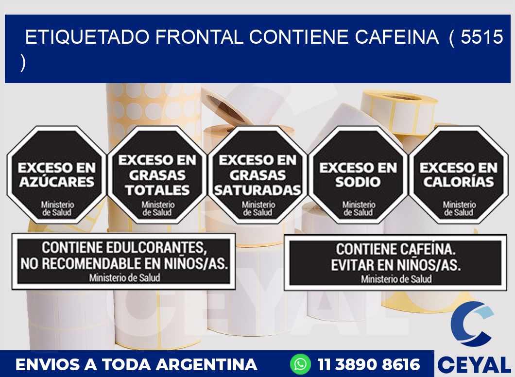 ETIQUETADO FRONTAL CONTIENE CAFEINA  ( 5515 )