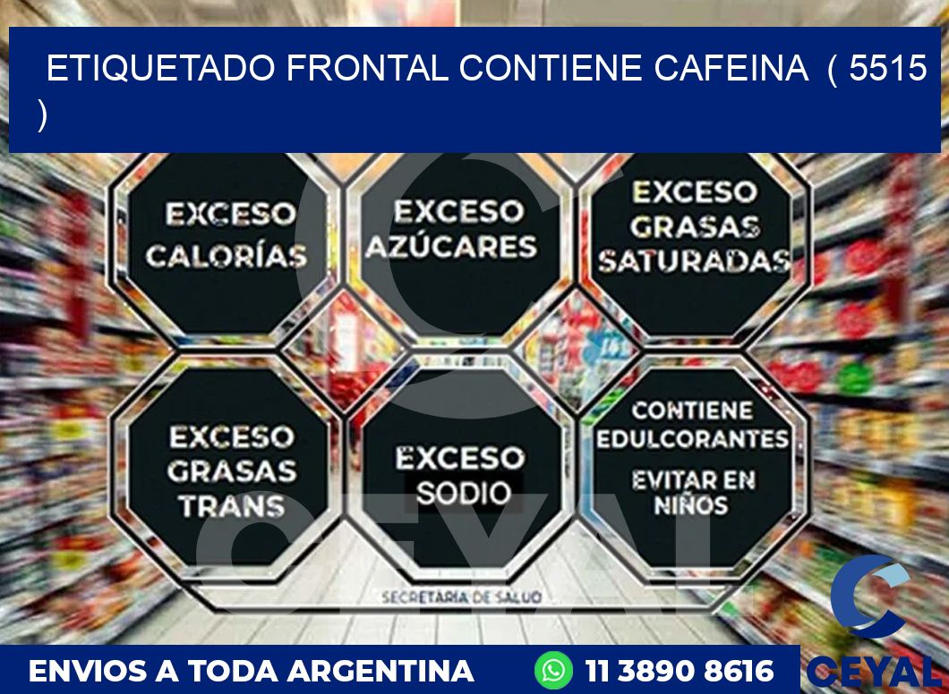 ETIQUETADO FRONTAL CONTIENE CAFEINA  ( 5515 )