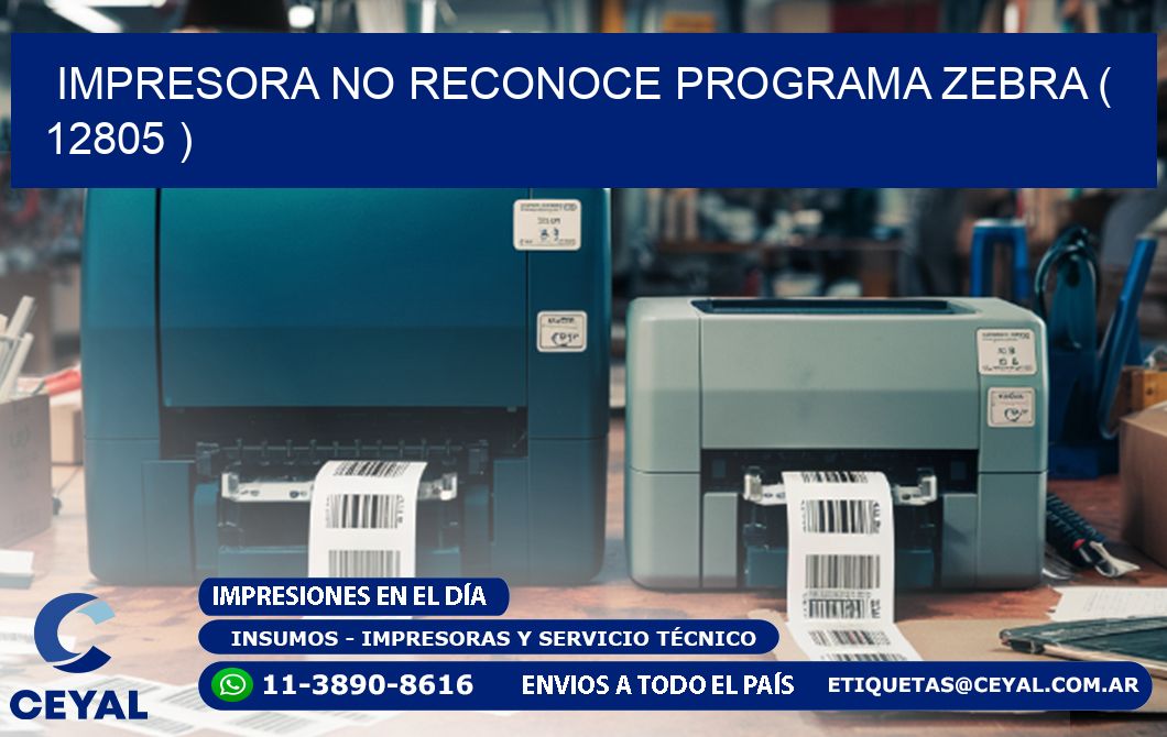 IMPRESORA NO RECONOCE PROGRAMA ZEBRA ( 12805 )