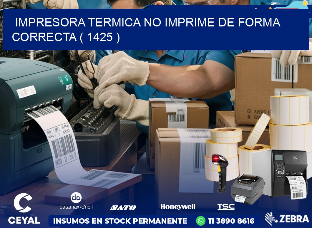 IMPRESORA TERMICA NO IMPRIME DE FORMA CORRECTA ( 1425 )