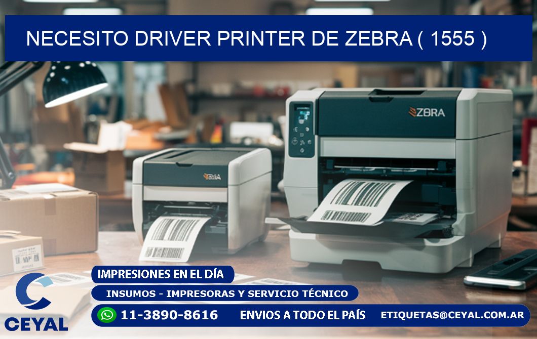 NECESITO DRIVER PRINTER DE ZEBRA ( 1555 )