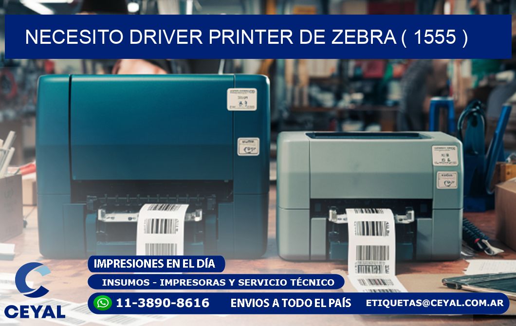 NECESITO DRIVER PRINTER DE ZEBRA ( 1555 )