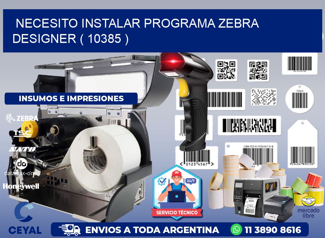 NECESITO INSTALAR PROGRAMA ZEBRA DESIGNER ( 10385 )