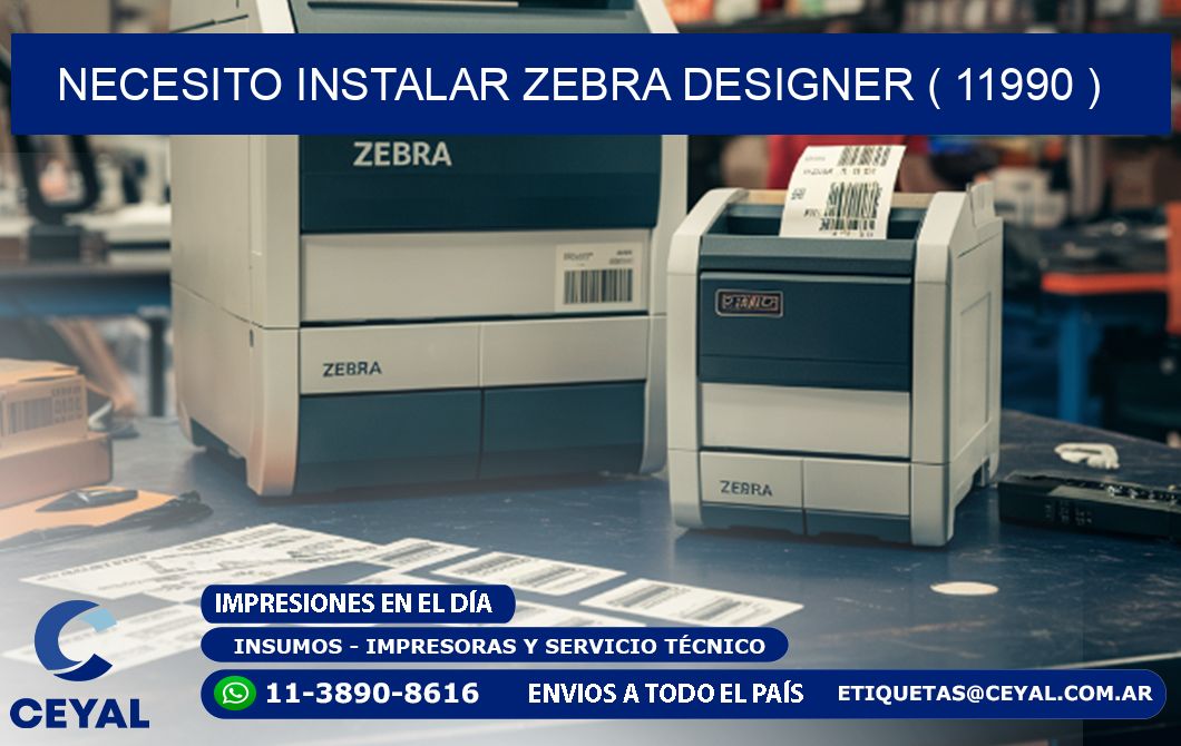 NECESITO INSTALAR ZEBRA DESIGNER ( 11990 )