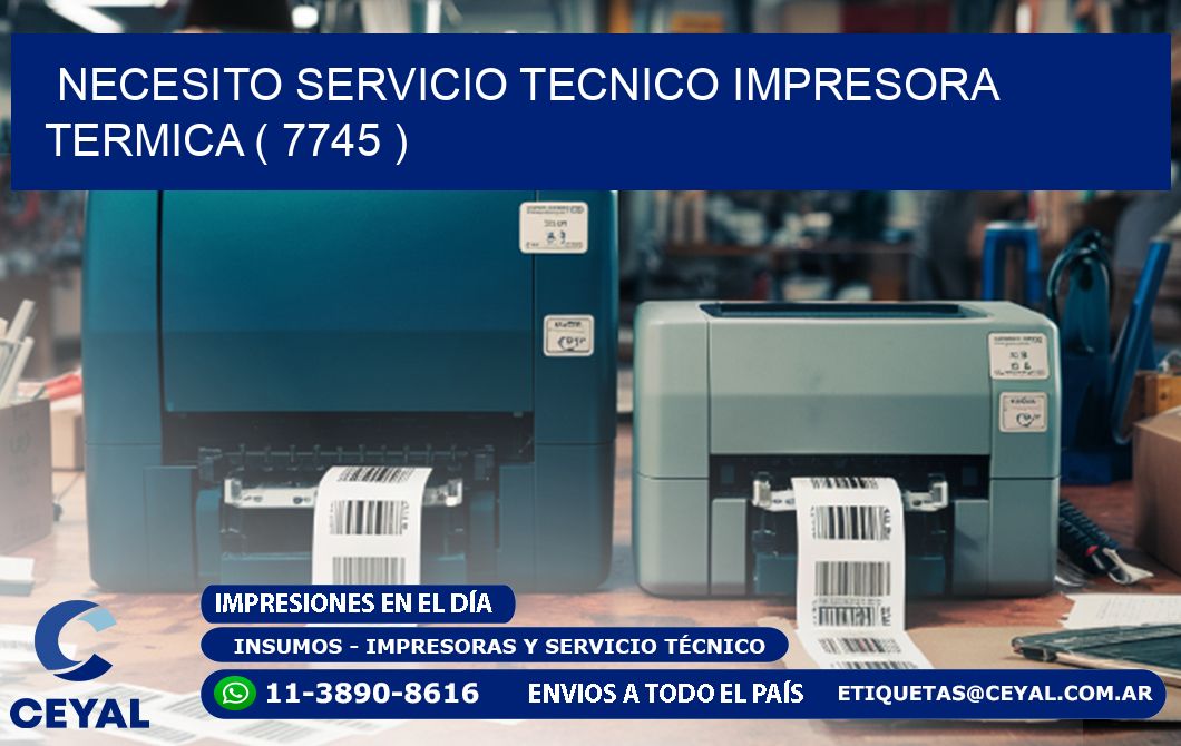NECESITO SERVICIO TECNICO IMPRESORA TERMICA ( 7745 )