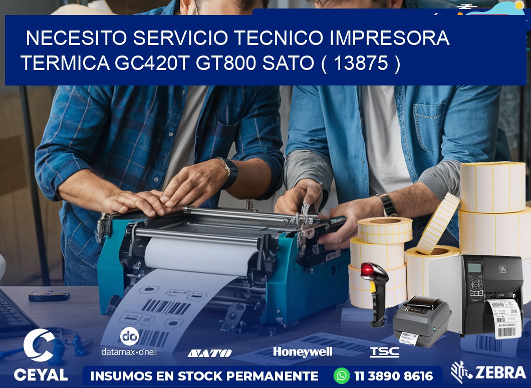 NECESITO SERVICIO TECNICO IMPRESORA TERMICA GC420T GT800 SATO ( 13875 )