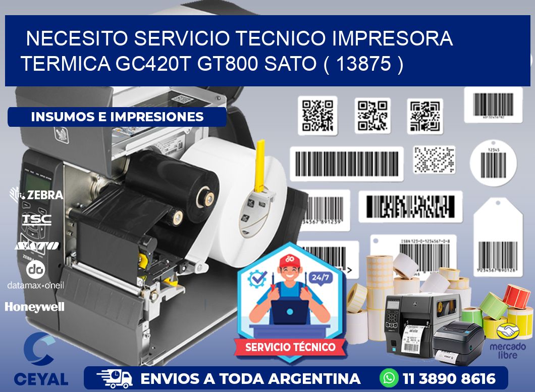 NECESITO SERVICIO TECNICO IMPRESORA TERMICA GC420T GT800 SATO ( 13875 )