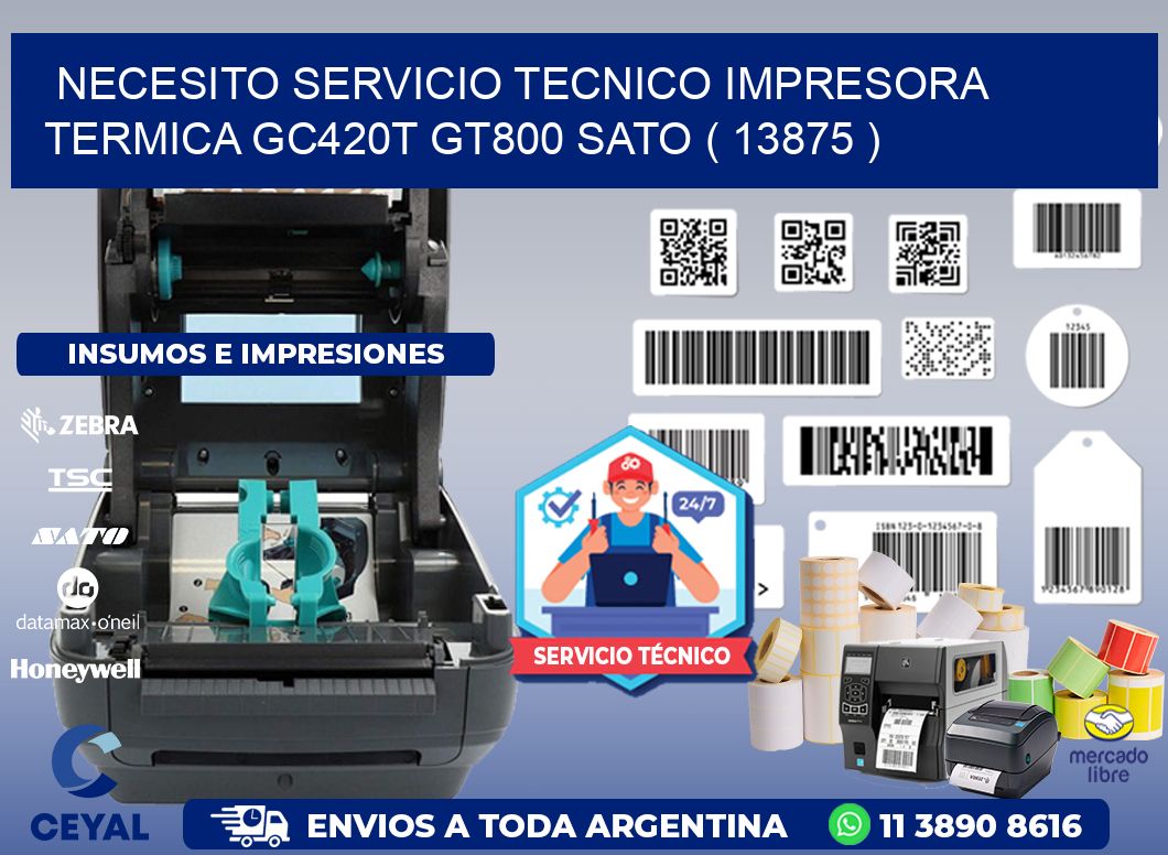 NECESITO SERVICIO TECNICO IMPRESORA TERMICA GC420T GT800 SATO ( 13875 )