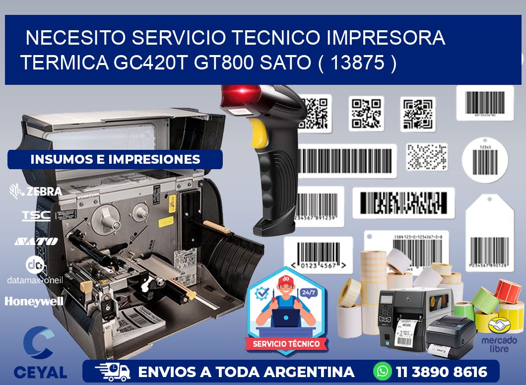 NECESITO SERVICIO TECNICO IMPRESORA TERMICA GC420T GT800 SATO ( 13875 )