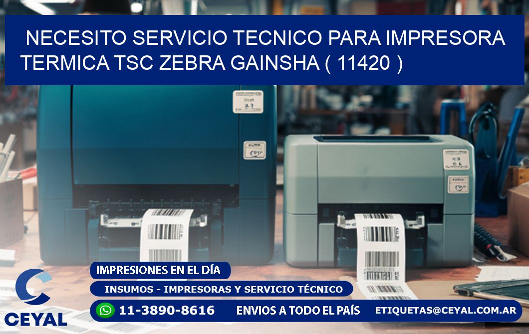 NECESITO SERVICIO TECNICO PARA IMPRESORA TERMICA TSC ZEBRA GAINSHA ( 11420 )