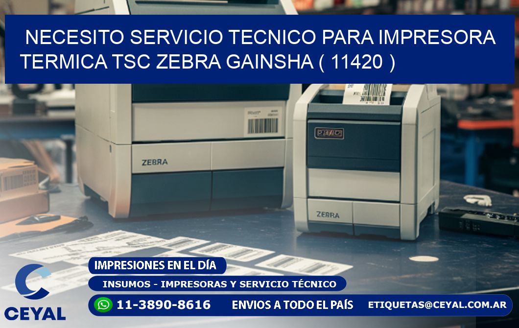 NECESITO SERVICIO TECNICO PARA IMPRESORA TERMICA TSC ZEBRA GAINSHA ( 11420 )