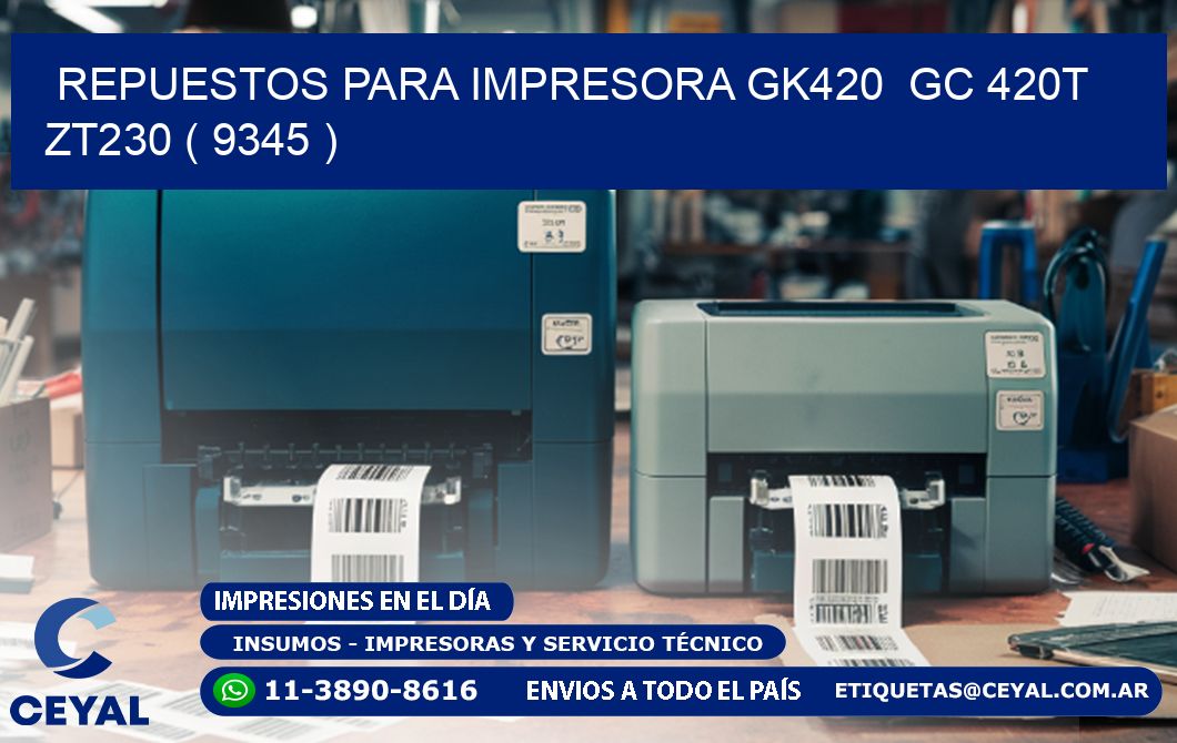 REPUESTOS PARA IMPRESORA GK420  GC 420T ZT230 ( 9345 )