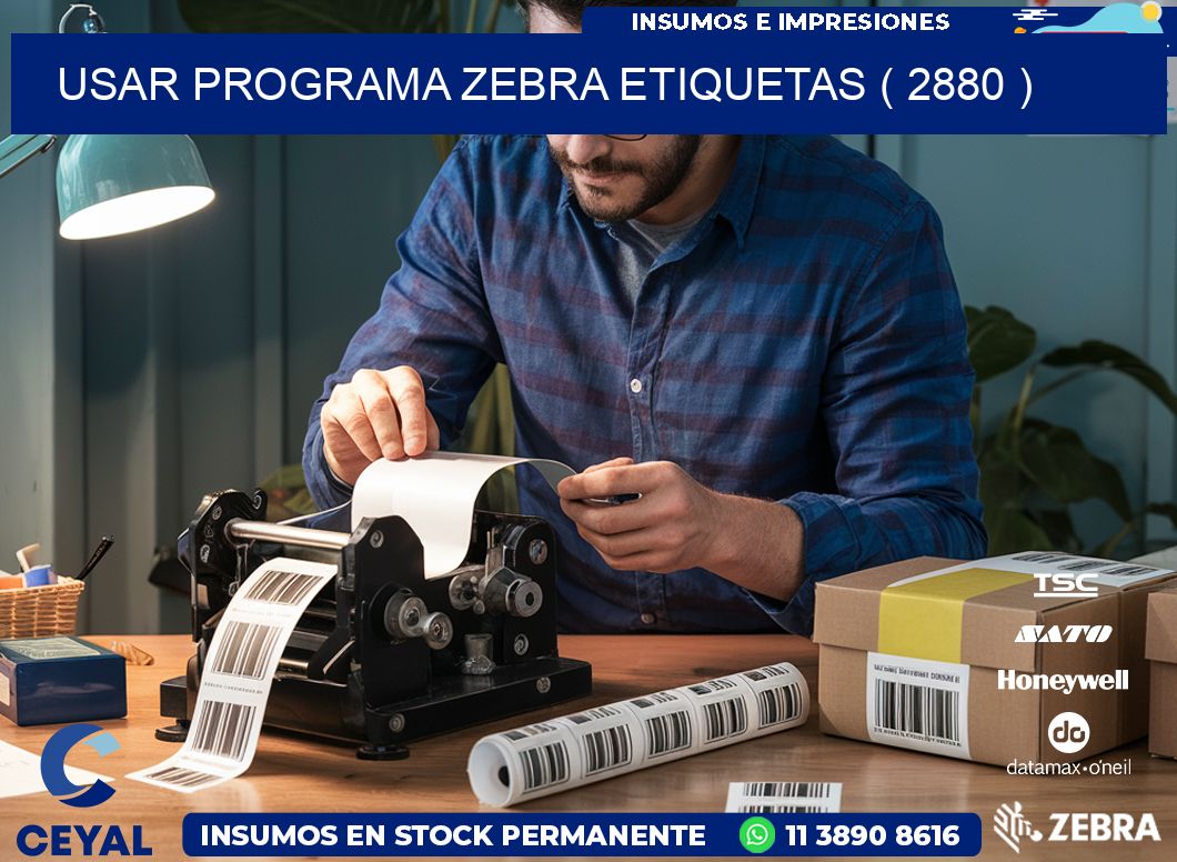 USAR PROGRAMA ZEBRA ETIQUETAS ( 2880 )