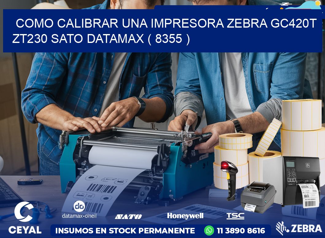 como calibrar una impresora zebra gc420t ZT230 SATO DATAMAX ( 8355 )