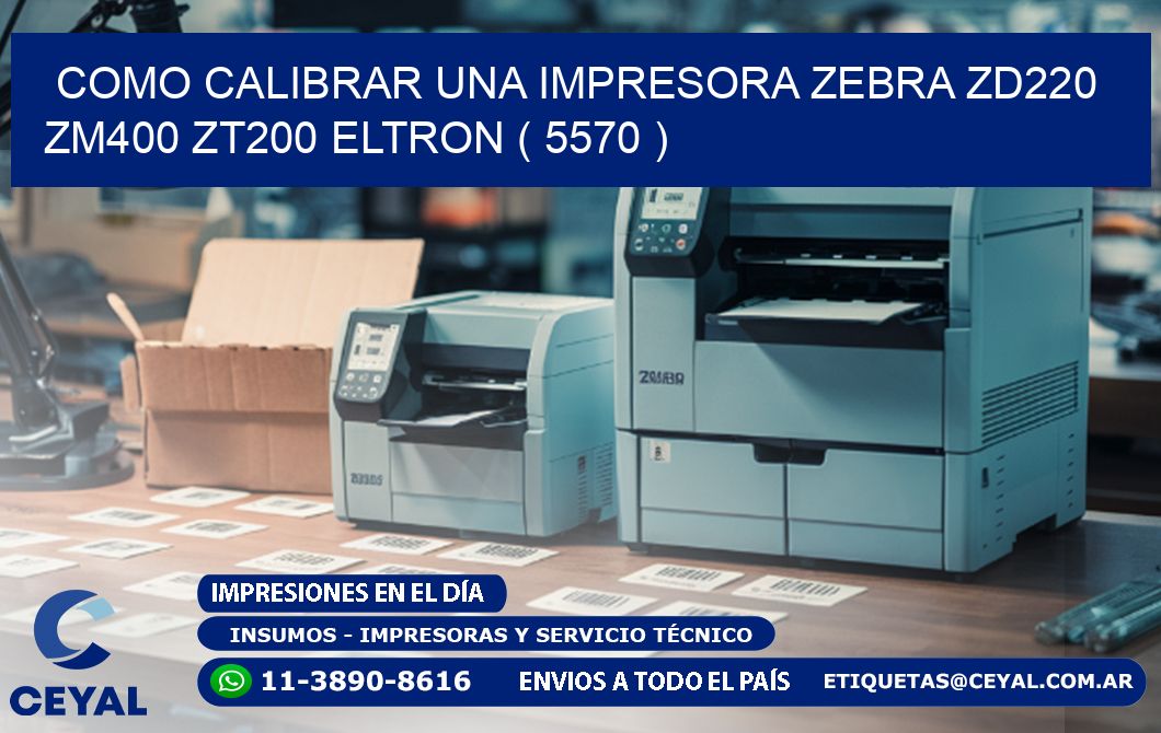 como calibrar una impresora zebra zd220 ZM400 ZT200 ELTRON ( 5570 )