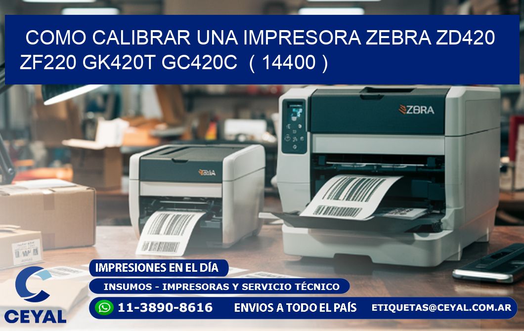 como calibrar una impresora zebra zd420 ZF220 GK420T GC420C  ( 14400 )