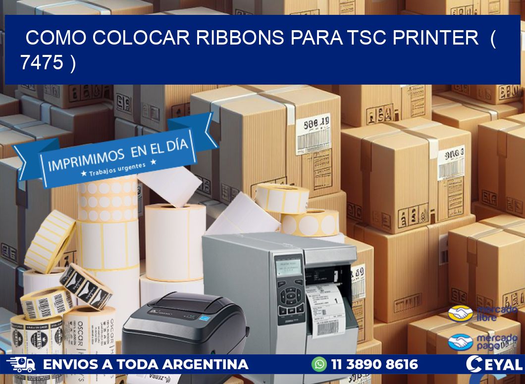 COMO COLOCAR RIBBONS PARA TSC PRINTER  ( 7475 )