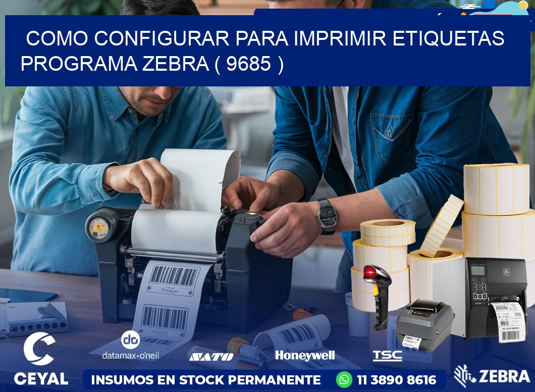 COMO CONFIGURAR PARA IMPRIMIR ETIQUETAS PROGRAMA ZEBRA ( 9685 )