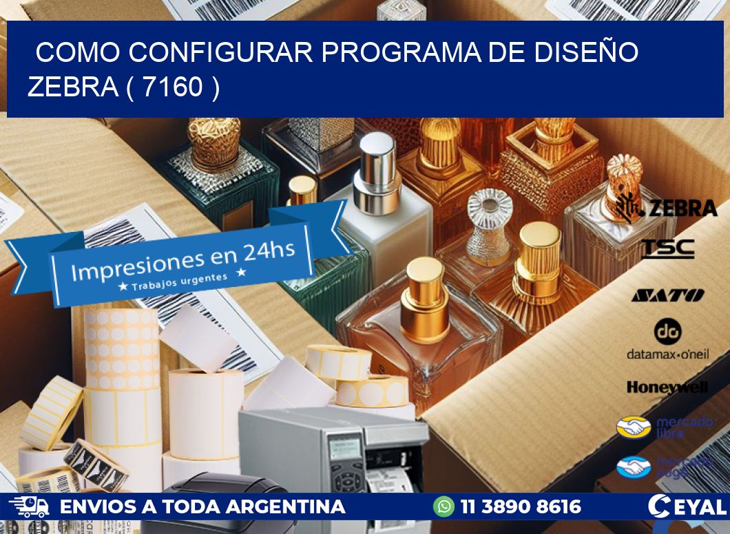 COMO CONFIGURAR PROGRAMA DE DISEÑO ZEBRA ( 7160 )