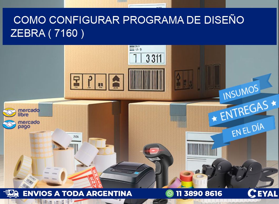 COMO CONFIGURAR PROGRAMA DE DISEÑO ZEBRA ( 7160 )