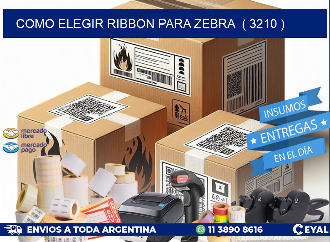 COMO ELEGIR RIBBON PARA ZEBRA  ( 3210 )